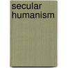 Secular Humanism door Morris Bowers