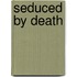 Seduced By Death