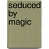 Seduced By Magic