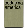 Seducing America by Roderick P. Hart