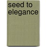 Seed To Elegance by Kevin Williams