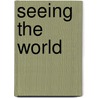 Seeing The World door Dick Davis
