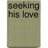 Seeking His Love by Carrie Turansky