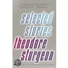 Selected Stories door Theodore Sturgeon