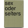 Sex oder Selters by Julia Llewellyn