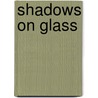 Shadows on Glass door Patricia Janis Broder