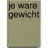 Je ware gewicht