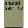 Shared Sacrifice door Gary S. Barkley