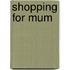 Shopping For Mum