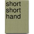 Short Short Hand