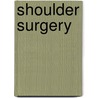 Shoulder Surgery by Steven B. Lippitt
