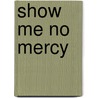Show Me No Mercy door Robert Perske