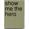 Show Me The Hero door Dale Lundhigh