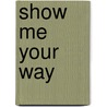 Show Me Your Way door Rabbi Howard A. Addison