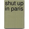 Shut Up In Paris door Nathan Sheppard