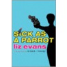 Sick As A Parrot door Liz Evans