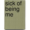 Sick Of Being Me by Sean Eagan