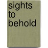 Sights To Behold by Annabel Cook