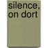 Silence, On Dort