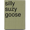 Silly Suzy Goose by Petr Horácek