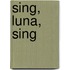 Sing, Luna, Sing
