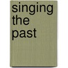 Singing The Past by Karl Reichl