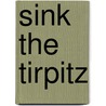 Sink The Tirpitz door Jim Eldridge