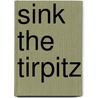 Sink The Tirpitz by Jim Eldridge