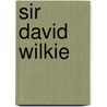 Sir David Wilkie door John William Mollett