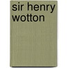 Sir Henry Wotton door Adolphus William Ward
