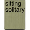 Sitting Solitary door Dorise A. Dixon-Conaway