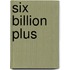 Six Billion Plus