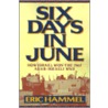 Six Days In June by Eric M. Hammel