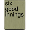 Six Good Innings by Mark Kreidler