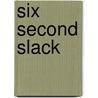 Six Second Slack door Rachel C. Hector