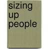 Sizing Up People door Orison Swett Marden