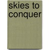 Skies To Conquer door Diana Schemo