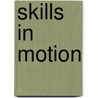 Skills in Motion door Authors Various