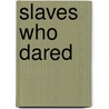 Slaves Who Dared door Mary Garrison