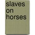 Slaves on Horses