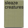 Sleaze Creatures by D. Earl Worth