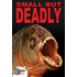 Small But Deadly