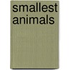 Smallest Animals by Julie Murray