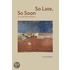 So Late, So Soon