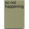 So Not Happening door Jenny Jones