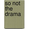 So Not the Drama by Paula Chase-Hyman