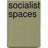 Socialist Spaces by Patrick Crowley