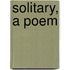Solitary, a Poem
