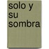 Solo y Su Sombra