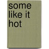 Some Like It Hot by Unknown